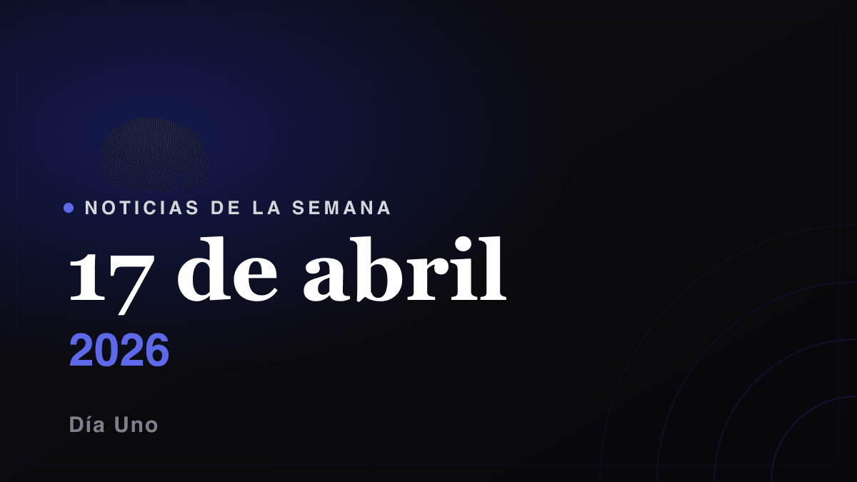 Noticias de la semana — 17 de abril 2026