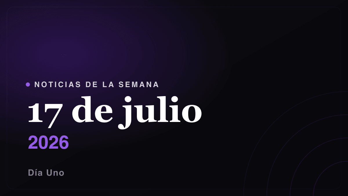Noticias de la semana — 17 de julio 2026
