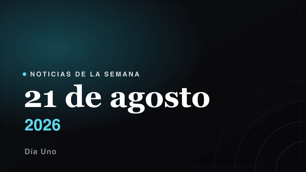 Noticias de la semana — 21 de agosto 2026