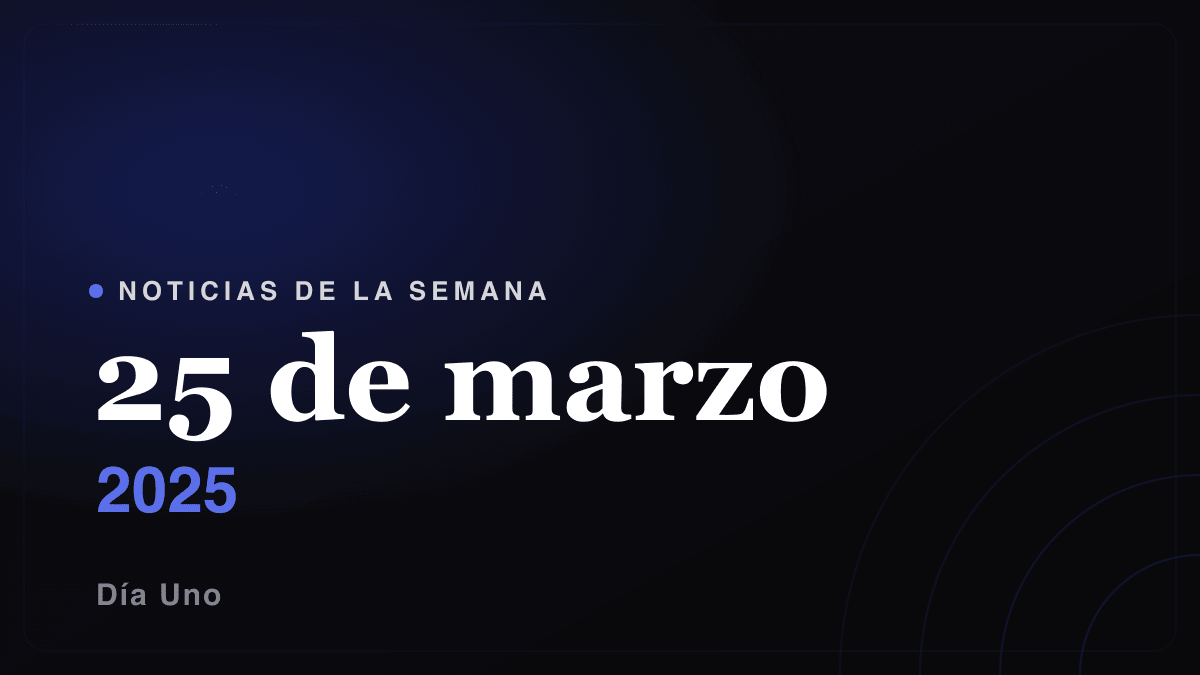 Noticias de la semana — 25 de marzo 2025