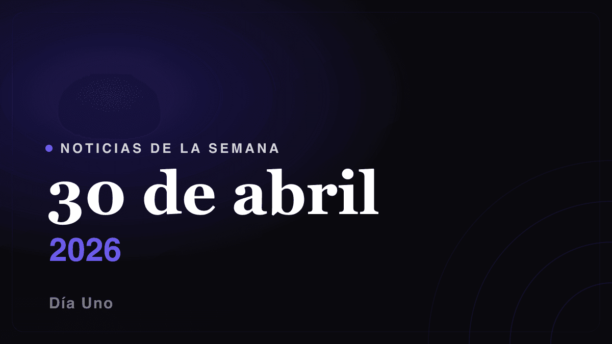 Noticias de la semana — 30 de abril 2026