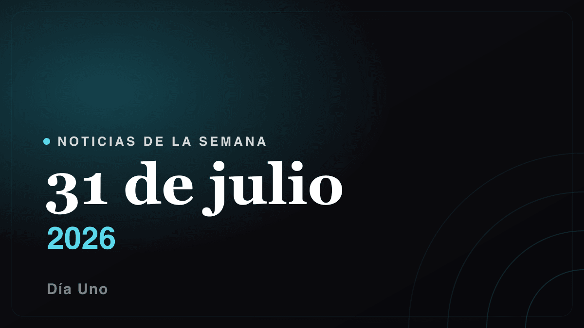 Noticias de la semana — 31 de julio 2026